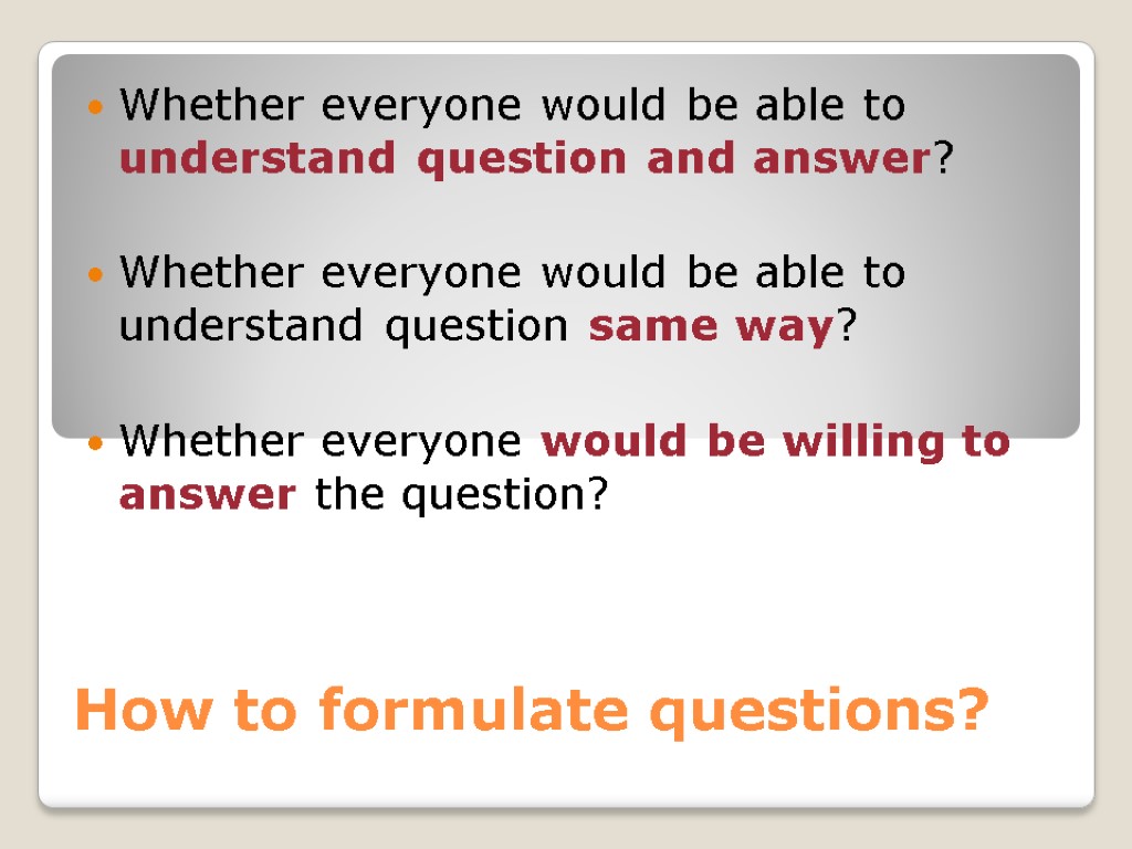 How to formulate questions? Whether everyone would be able to understand question and answer?